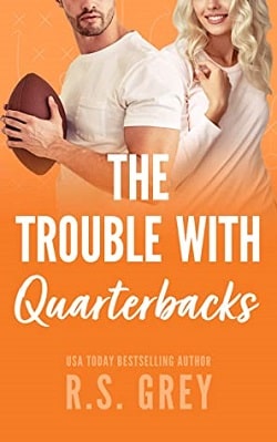 The Trouble With Quarterbacks by R.S. Grey