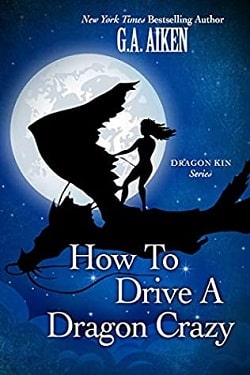 How to Drive a Dragon Crazy (Dragon Kin 6) by G.A. Aiken