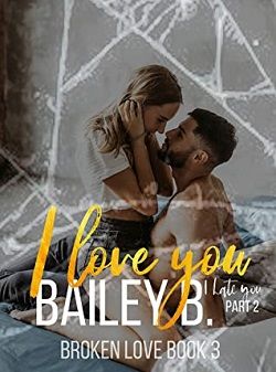 I Love You, I Hate You: Part 2 by Bailey B