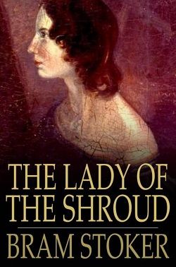 The Lady of the Shroud by Bram Stoker