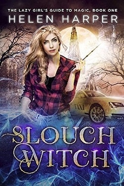 Slouch Witch (The Lazy Girl's Guide to Magic 1) by Helen Harper