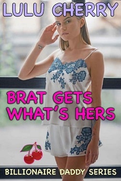 Brat Gets What's Hers (Billionaire Daddy 4) by Lulu Cherry