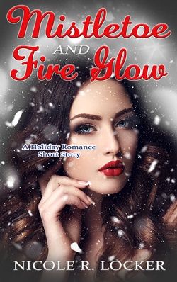 Mistletoe and Fire Glow by Nicole R. Locker