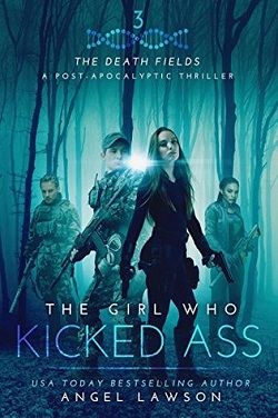 The Girl Who Kicked Ass (Death Fields 3) by Angel Lawson