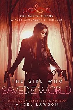 The Girl who Saved the World (Death Fields 6) by Angel Lawson