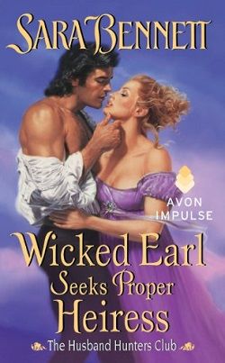 Wicked Earl Seeks Proper Heiress (The Husband Hunters Club 5) by Sara Bennett