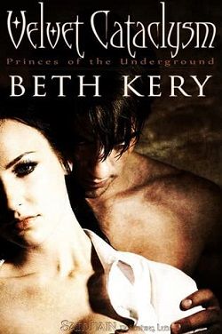 Velvet Cataclysm (Princes of the Underground 1) by Beth Kery