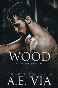 Wood: A True Lover's Story by A.E. Via