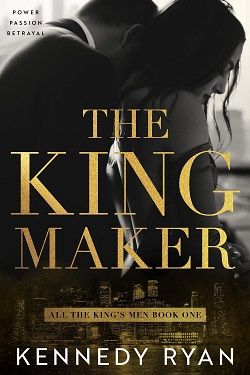 The Kingmaker by Kennedy Ryan