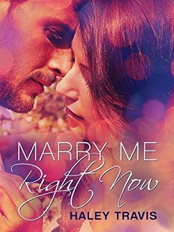 Marry Me, Right Now by Haley Travis