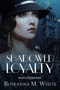 Shadowed Loyalty by Roseanna M. White