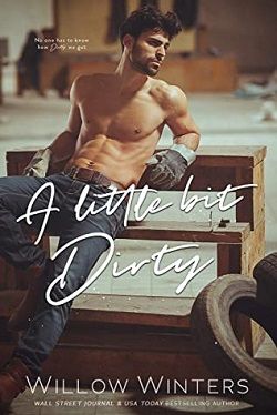 A Little Bit Dirty by Willow Winters