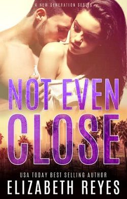 Not Even Close by Elizabeth Reyes