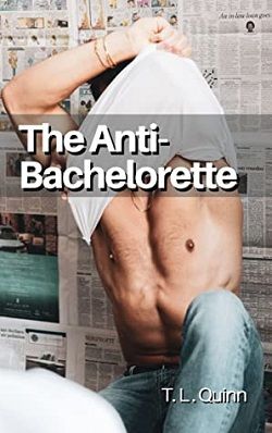 The Anti-Bachelorette (The Anti-Bachelorette 1) by T.L. Quinn