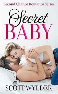 Secret Baby (Second Chance Romance 1) by Scott Wylder