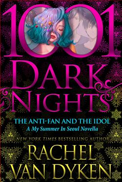 The Anti-Fan and the Idol (My Summer in Seoul) by Rachel Van Dyken