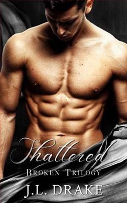 Shattered (Broken Trilogy 2) by J.L. Drake