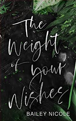 The Weight of Your Wishes by Bailey Nicole