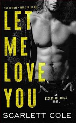 Let Me Love You (Excess All Areas 5) by Scarlett Cole