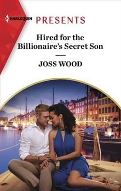 Hired For the Billionaire's Secret Son by Joss Wood