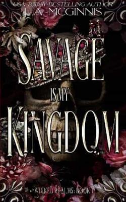 Savage Is My Kingdom by L.A. McGinnis