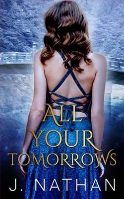 All Your Tomorrows by J. Nathan