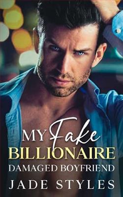 My Fake Billionaire Damaged Boyfriend by Jade Styles