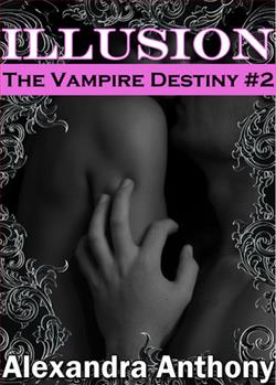 Illusion (The Vampire Destiny) by Alexandra Anthony