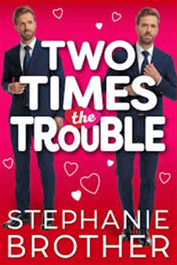 Two Times the Trouble by Stephanie Brother