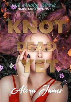 Knot Dead Yet by Alora James