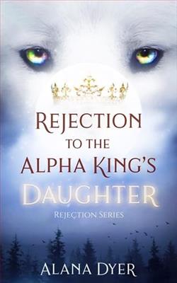 Rejection to the Alpha King's Daughter by Alana Dyer