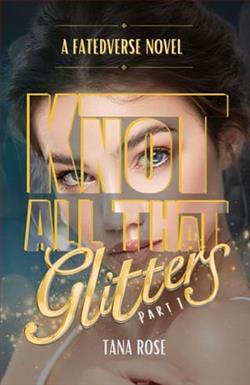 Knot All that Glitters: Part 1 by Tana Rose