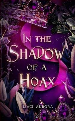 In the Shadow of a Hoax by Maci Aurora