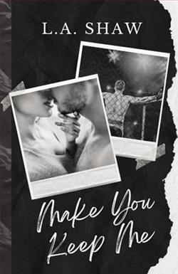 Make You Keep Me by L.A. Shaw