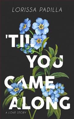 ‘Til You Came Along by Lorissa Padilla