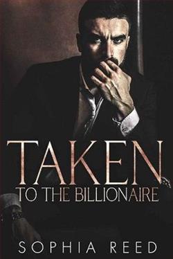 Taken By the Billionaire by Sophia Reed