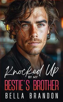 Knocked Up By my Bestie's Brother by Bella Brandon