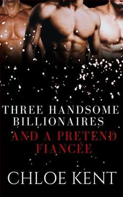 Three Handsome Billionaires and a Pretend Fiancée by Chloe Kent