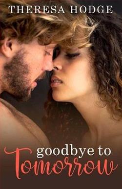 Goodbye To Tomorrow by Theresa Hodge