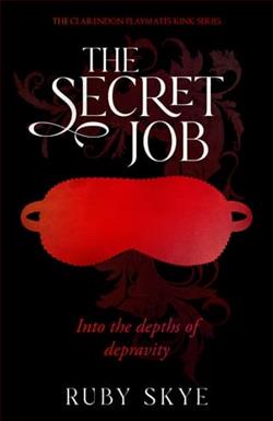 The Secret Job: Into the Depths of Depravity by Ruby Skye