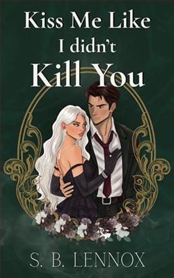 Kiss Me Like I Didn't Kill You by S.B. Lennox