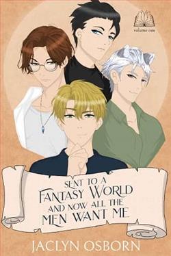 Sent To A Fantasy World and Now All the Men Want Me: Vol. 1 by Jaclyn Osborn