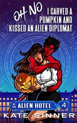 Oh No, I Carved A Pumpkin And Kissed An Alien Diplomat by Kate Sinner