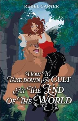 How To Take Down A Cult At The End Of The World by Rebel Carter