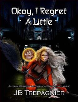 Okay, I Regret a Little by J.B. Trepagnier