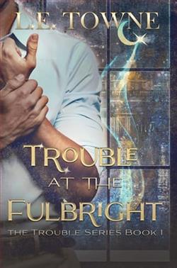 Trouble at the Fulbright by L.E. Towne