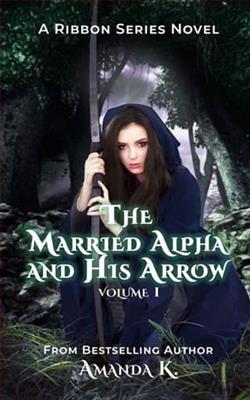 The Married Alpha And His Arrow: Vol 1 by Amanda K.