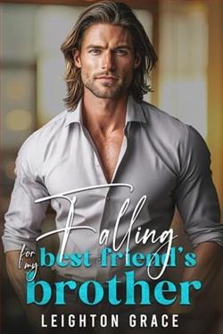 Falling For My Best Friend's Brother by Leighton Grace